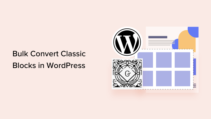 How to Easily Convert Classic Blocks to Gutenberg in WordPress