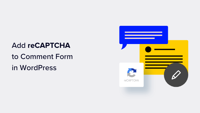 Easy Steps to Add reCAPTCHA to Your WordPress Comment Form