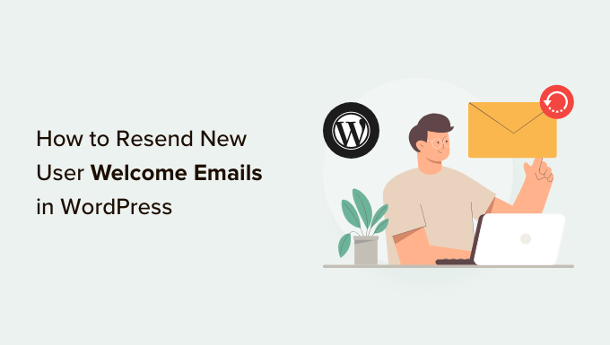 Resending Welcome Emails: A Smart Move for Your WordPress Users